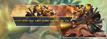 SHOP ACC LIÊN QUÂN TỰ ĐỘNG - SÀN MUA BÁN ACC LIÊN QUÂN UY TÍN GIÁ RẺ NHẤT THỊ TRƯỜNG